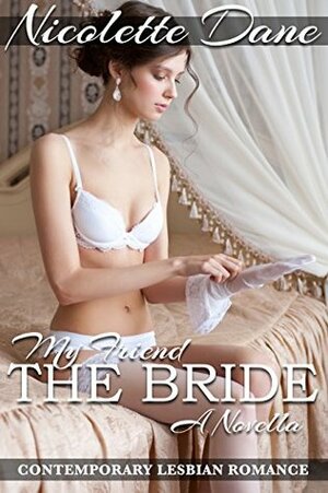 My Friend The Bride by Nicolette Dane