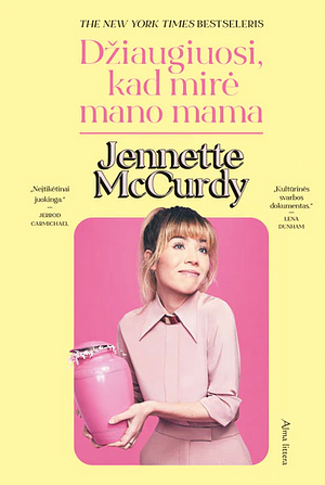 Džiaugiuosi, kad mirė mano mama by Jennette McCurdy