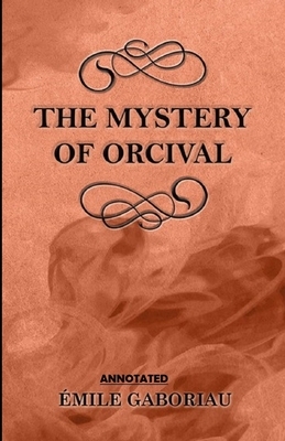 The Mystery of Orcival Annotated by Émile Gaboriau