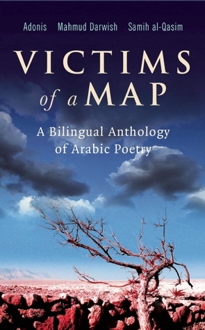 Victims of a Map: A Bilingual Anthology of Arabic Poetry by Mahmoud Darwish, Adonis, Samih al-Qasim