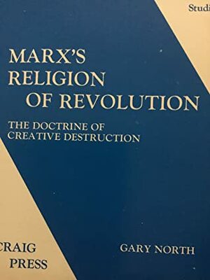 Marx's Religion of Revolution: Regeneration Through Chaos by Gary North