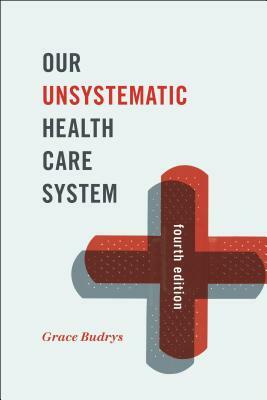 Our Unsystematic Health Care System, Fourth Edition by Grace Budrys