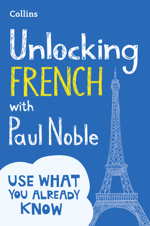 Unlocking French with Paul Noble by Paul Noble