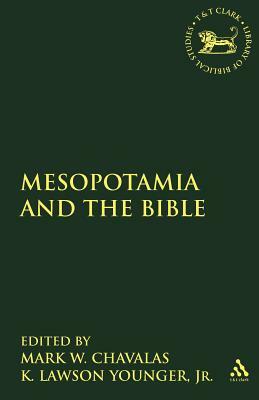 Mesopotamia and the Bible: Comparitive Explorations by Mark W. Chavalas