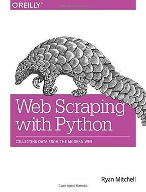 Web Scraping with Python: A Comprehensive Guide to Data Collection Solutions by Ryan Mitchell