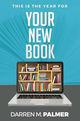 This Is The Year For Your New Book by Darren Palmer