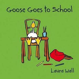 Goose Goes to School, Book and CD by Laura Wall, Laura Wall