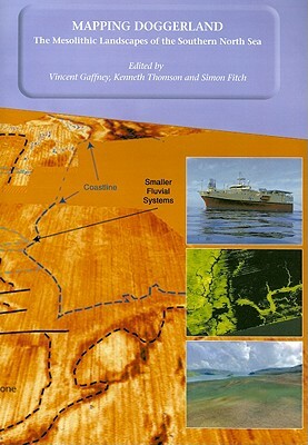 Mapping Doggerland: The Mesolithic Landscapes of the Southern North Sea by Kenneth Thomson, Simon Fitch, Vincent Gaffney