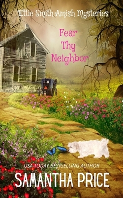 Fear Thy Neighbor: Amish Mystery by Samantha Price