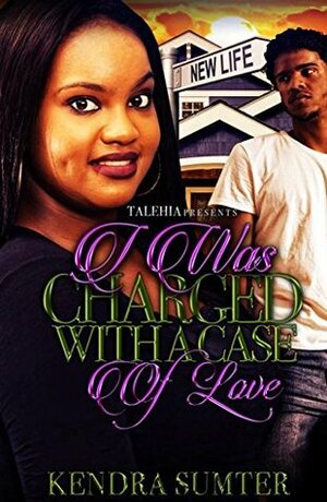 I Was Charged With A Case Of Love by Kendra Sumter