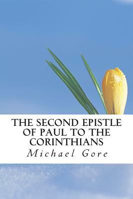 The Second Epistle of Paul to the Corinthians by Michael Gore