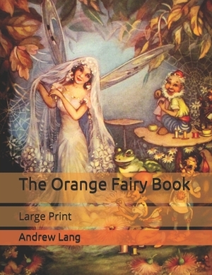 The Orange Fairy Book: Large Print by Andrew Lang