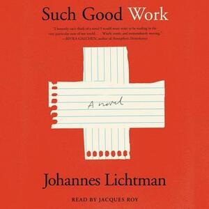 Such Good Work by Johannes Lichtman