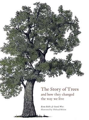 The Story of Trees: And How They Changed the World by David West, Kevin Hobbs