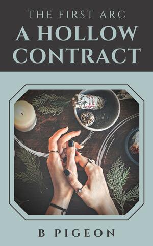 A Hollow Contract: The First Arc by B. Pigeon