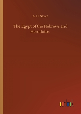 The Egypt of the Hebrews and Herodotos by A. H. Sayce