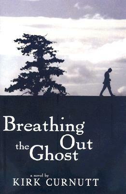 Breathing Out the Ghost by Kirk Curnutt