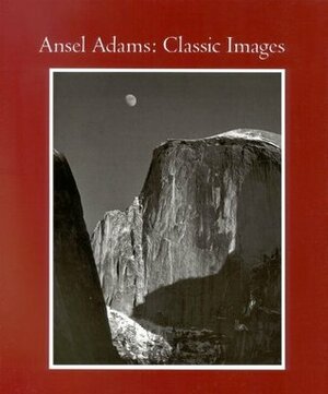 Ansel Adams: Classic Image Essays by John Szarkowski, Ansel Adams