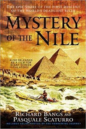 Mystery of the Nile: The Epic Story of the First Descent of the World's Deadliest River by Pasquale Scaturro, Richard Bangs