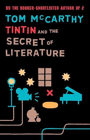 Tintin and the Secret of Literature by Tom McCarthy