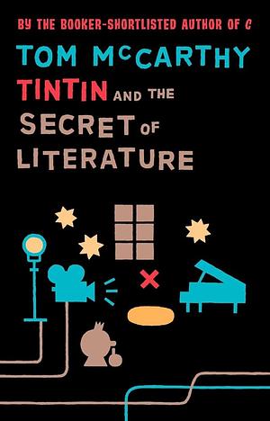 Tintin and the Secret of Literature by Tom McCarthy