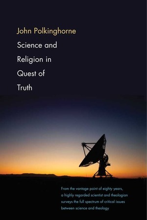 Science and Religion in Quest of Truth by John C. Polkinghorne
