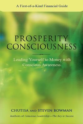 Prosperity Consciousness: Leading Yourself to Money with Conscious Awareness by Steven Bowman