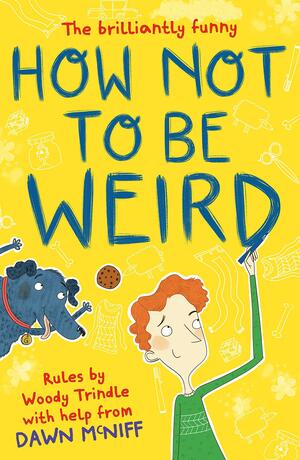 How Not to be Weird by Dawn McNiff