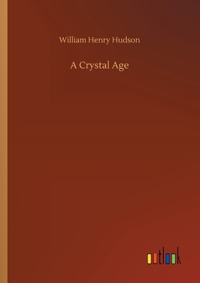 A Crystal Age by William Henry Hudson