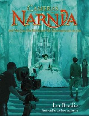 Cameras in Narnia: How The Lion, The Witch and The Wardrobe Came to Life by Ian Brodie