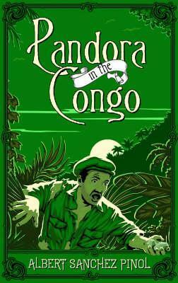 Pandora in the Congo by Albert Sánchez Piñol