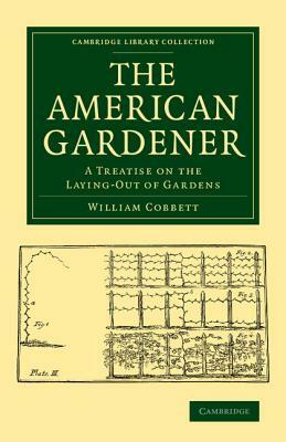 The American Gardener by William Cobbett