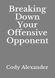 Breaking Down Your Offensive Opponent by Cody Alexander