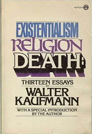 Existentialism, Religion, and Death: Thirteen Essays by Walter Kaufmann