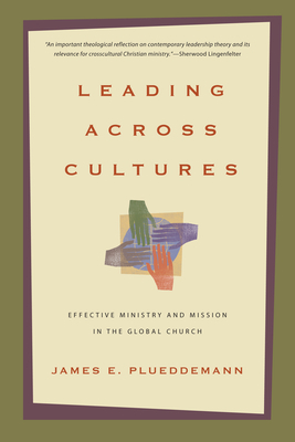 Leading Across Cultures: Effective Ministry and Mission in the Global Church by James E. Plueddemann