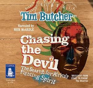 Chasing the Devil: The Quest for Africa's Fighting Spirit by Tim Butcher, Nick McArdle