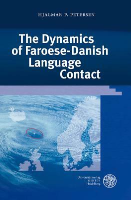 The Dynamics of Faroese-Danish Language Contact by Hjalmar P. Petersen
