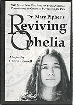 Reviving Ophelia: A Play by Cherie Bennett