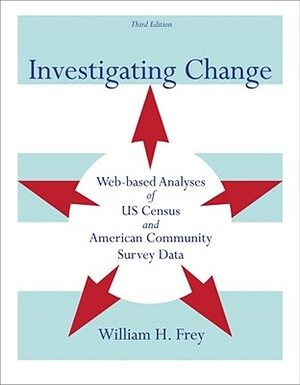 Investigating Change: Web-Based Analyses of Us Census and American Community Survey Data by William H. Frey
