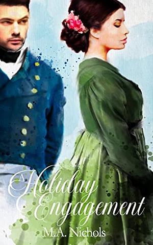 A Holiday Engagement by M.A. Nichols, M.A. Nichols