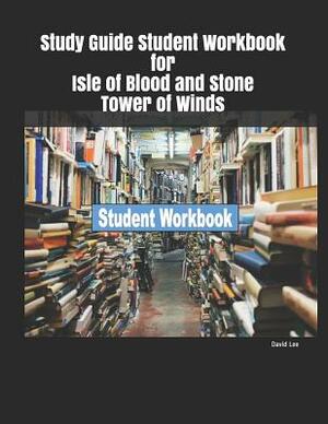 Study Guide Student Workbook for Isle of Blood and Stone Tower of Winds by David Lee