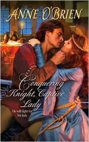 Conquering Knight, Captive Lady (Harlequin Historical, #938) by Anne O'Brien
