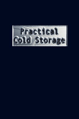 Practical Cold Storage (Commercial Refrigeration) by Madison Cooper