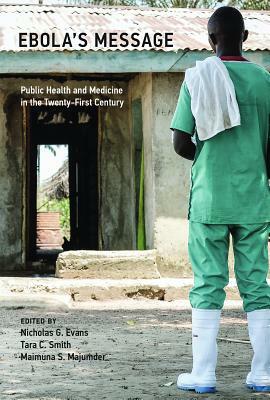 Ebola's Message: Public Health and Medicine in the Twenty-First Century by 