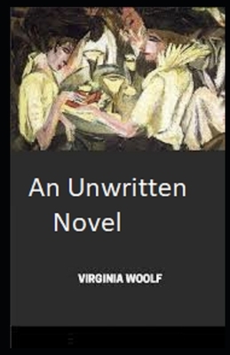 An Unwritten Novel Illustrated by Virginia Woolf