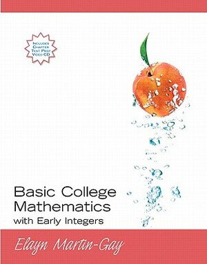 Basic College Mathematics with Early Integers Value Pack (Includes CD Lecture Series & Mymathlab/Mystatlab Student Access Kit ) by Elayn Martin-Gay