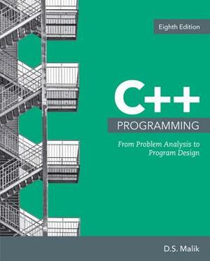 C++ Programming: From Problem Analysis to Program Design by D. S. Malik