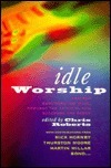 Idle Worship: How Pop Empowers the Weak, Rewards the Faithful, and Succours the Needy by Chris Roberts