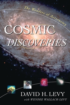 Cosmic Discoveries: The Wonders of Astronomy by Wendee Wallach Levy, David H. Levy