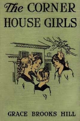 The Corner House Girls: How They Moved to Milton, What They Found, and What They Did by Grace Brooks Hill, Robert Emmett Owen